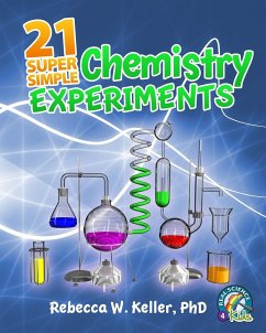 21 Super Simple Chemistry Experiments - Keller Ph. D., Rebecca W.