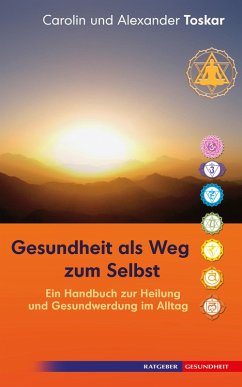 Gesundheit als Weg zum Selbst (eBook, ePUB) - Toskar, Carolin; Toskar, Alexander