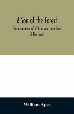 A son of the forest. The experience of William Apes, a native of the forest - Apes, William
