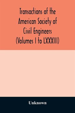 Transactions of the American Society of Civil Engineers (Volumes I to LXXXIII) - Unknown