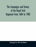 The campaigns and history of the Royal Irish regiment from 1684 to 1902