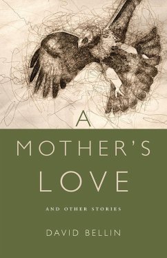 A Mother's Love and Other Stories - Bellin, David