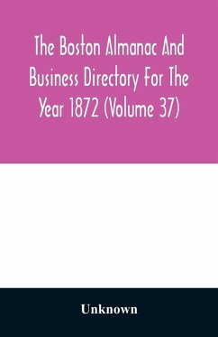 The Boston almanac and business directory for the year 1872 (Volume 37) - Unknown