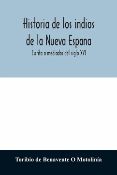 Historia de los indios de la Nueva Espana - de Benavente O Motolinía, Toribio