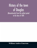 History of the town of Douglas, (Massachusetts) from the earliest period to the close of 1878