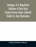 Catalogue of A Magnificent Collection of Rare Early Printed German Books Collected Chiefly for their Illustrations, and mostly in fine Bindings, Including Five Block-Books forming the first portion of the library of C. Fairfax Murray