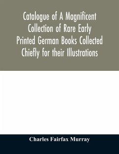Catalogue of A Magnificent Collection of Rare Early Printed German Books Collected Chiefly for their Illustrations, and mostly in fine Bindings, Including Five Block-Books forming the first portion of the library of C. Fairfax Murray - Fairfax Murray, Charles