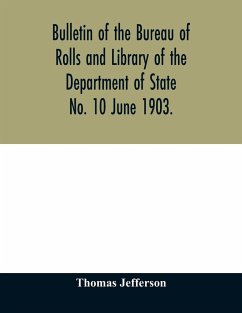 Bulletin of the Bureau of Rolls and Library of the Department of State No. 10 June 1903. - Jefferson, Thomas