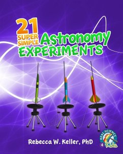 21 Super Simple Astronomy Experiments - Keller Ph. D., Rebecca W.