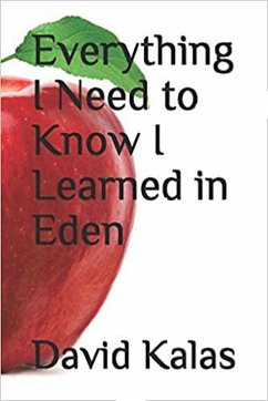 Everything I Need to Know I Learned in Eden (eBook, ePUB) - Kalas, David Everything I Need to Know I Learned in Eden (eBook, ePUB) - Kalas, David