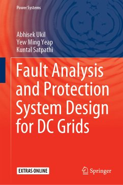 Fault Analysis and Protection System Design for DC Grids (eBook, PDF) - Ukil, Abhisek; Yeap, Yew Ming; Satpathi, Kuntal