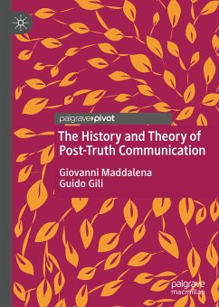 The History and Theory of Post-Truth Communication (eBook, PDF) - Maddalena, Giovanni; Gili, Guido