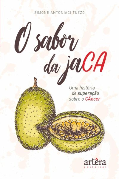 O Sabor da Jaca, uma história de superação contra o câncer (eBook, ePUB) O Sabor da Jaca, uma história de superação contra o câncer (eBook, ePUB)