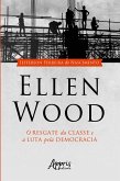 Ellen Wood: O Resgate da Classe e a Luta pela Democracia (eBook, ePUB)