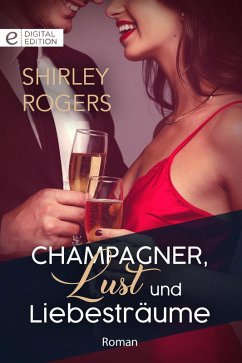 Champagner, Lust und Liebesträume (eBook, ePUB) - Rogers, Shirley