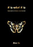 It is what it is: Thoughts in prose and poetry (eBook, ePUB)