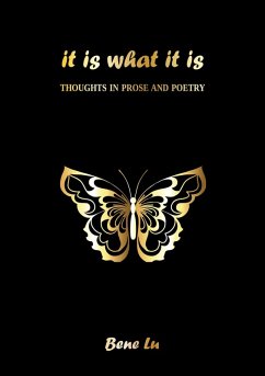 It is what it is: Thoughts in prose and poetry (eBook, ePUB) - Lu, Bene