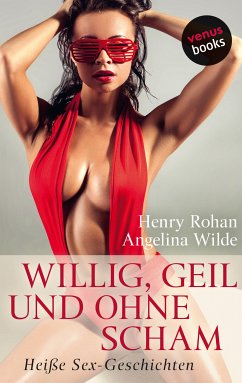 Willig, geil und ohne Scham (eBook, ePUB) - Rohan, Henry; Wilde, Angelina