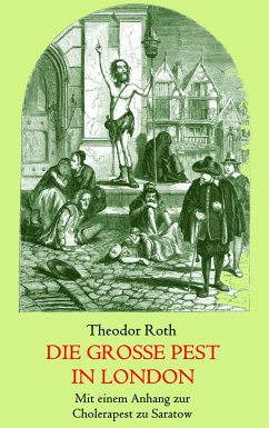 Die große Pest in London. Mit einem Anhang: Tagebuch eines Geistlichen während der Cholerapest zu Saratow. - Roth, Theodor