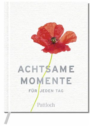Achtsame Momente für jeden Tag Achtsame Momente für jeden Tag