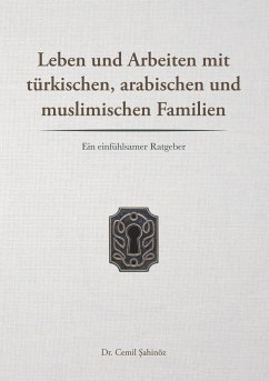 Leben und Arbeiten mit türkischen, arabischen und muslimischen Familien - Sahinöz, Cemil