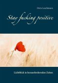Stay fucking positive Stay fucking positive