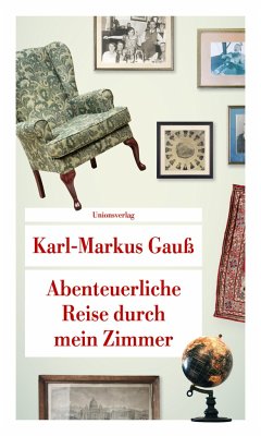 Abenteuerliche Reise durch mein Zimmer - Gauß, Karl-Markus