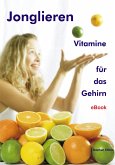 Jonglieren - Vitamine für das Gehirn (eBook, ePUB)