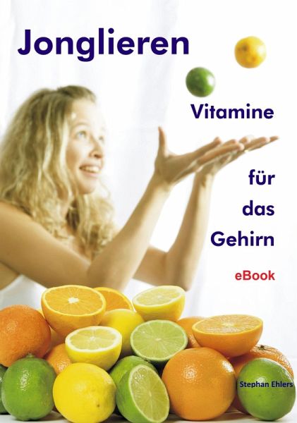 Jonglieren - Vitamine für das Gehirn (eBook, ePUB) Jonglieren - Vitamine für das Gehirn (eBook, ePUB)
