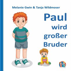 Paul wird großer Bruder (eBook, ePUB) - Gwin, Melanie; Wildmoser, Tanja