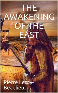 The Awakening of the East / Siberia—Japan—China (eBook, ePUB) - Beaulieu; Leroy, Pierre