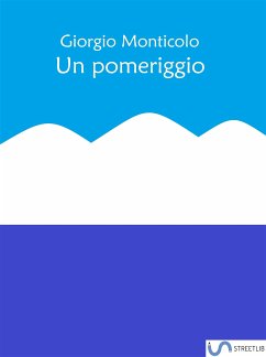 Un pomeriggio (eBook, ePUB) - Monticolo, Giorgio