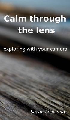 Calm through the lens (eBook, ePUB) - Loveland, Sarah