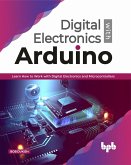 Digital Electronics with Arduino: Learn How To Work With Digital Electronics And Microcontrollers (1) (eBook, ePUB)
