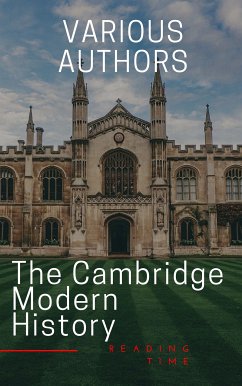 The Cambridge Modern History (eBook, ePUB) - Bury, J.b.; Creighton, Mandell; Bain, R. Nisbet; Prothero, G. W.; Ward, Adolphus William; Acton, Lord