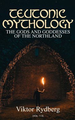 Teutonic Mythology: The Gods and Goddesses of the Northland (Vol. 1-3) (eBook, ePUB) - Rydberg, Viktor