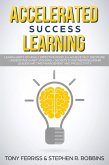 Accelerated Success Learning: Learn Habits of Highly Effective People & Achieve Self Discipline - Understand Habit Stacking + Secrets to Entrepreneurship, Leadership, time management and Productivity (eBook, ePUB)