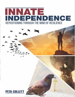 INNATE INDEPENDENCE: Repositioning Through the Mind of Resilience (eBook, ePUB) - Collett, Peta