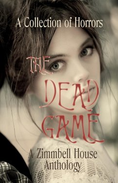 The Dead Game (eBook, ePUB) - Publishing, Zimbell House; Grace, Katerina; MacKenzie, Brooke; Markuson, Bruce; Meier, Alyssa; Milton, G.; Narimatsu, Adam; Noel, Don; Reed, Lincoln; Rigsby, Taylor; Steele, Wendy; Ambardar, Rekha; Anderson, T. C.; Arsenault, Josiah; Carrey, Max; Chaddon, Scott; Debraal, Dawn; Dewald, John; Farnsworth, E. W.