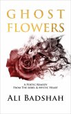 Ghost Flowers: A Poetic Remedy From The Rebel & Mystic Heart (eBook, ePUB)