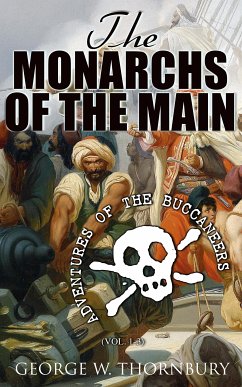 The Monarchs of the Main: Adventures of the Buccaneers (Vol. 1-3) (eBook, ePUB) - Thornbury, George W.