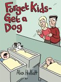 Forget Kids - Get a Dog (eBook, ePUB)