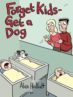Forget Kids - Get a Dog (eBook, ePUB) - Hallatt, Alex