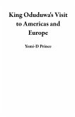 King Oduduwa's Visit to Americas and Europe (eBook, ePUB) King Oduduwa's Visit to Americas and Europe (eBook, ePUB)
