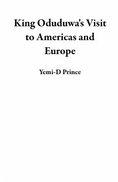 King Oduduwa's Visit to Americas and Europe (eBook, ePUB) - Prince, Yemi-D