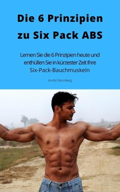 Die 6 Prinzipien zu Six Pack ABS (eBook, ePUB) - Sternberg, Andre