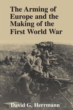 The Arming of Europe and the Making of the First World War (eBook, ePUB) - Herrmann, David G.