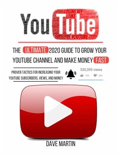 YouTube: The Ultimate 2020 Guide to Grow Your YouTube Channel, Make Money Fast with Proven Techniques and Foolproof Step by Step Strategies (eBook, ePUB) - Martin, Dave