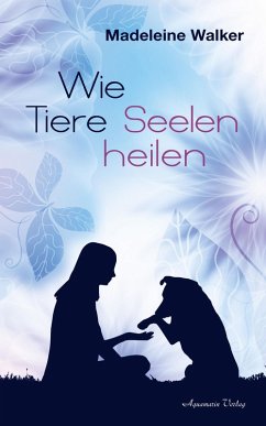 Wie Tiere Seelen heilen (eBook, ePUB) - Walker, Madeleine