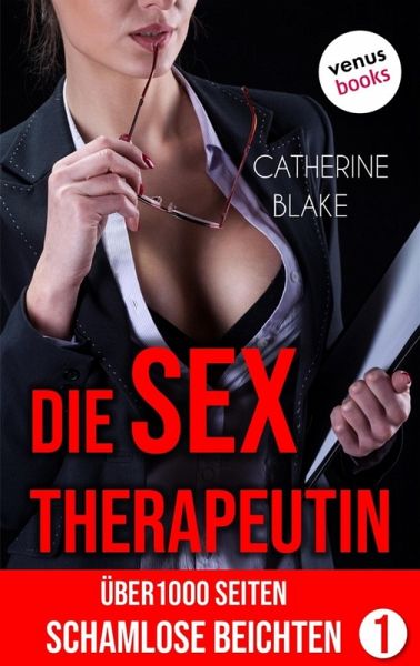 Die Sex-Therapeutin: Über 1000 Seiten schamlose Beichten (Erotik ab 18 - unzensiert!) (eBook, ePUB)
